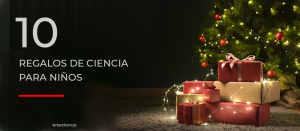 10 regalos de ciencia para niños