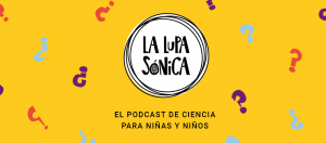 La Lupa Sónica - El podcast de ciencia para niñas y niños
