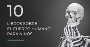 10 libros sobre el cuerpo humano para niños