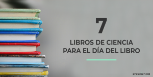 7 libros de ciencia para el día del libro - Eres Ciencia