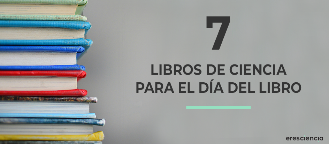 7 libros de ciencia para el día del libro - Eres Ciencia
